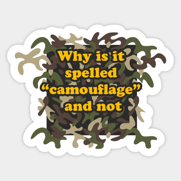 Why is it spelled camouflage and not camouflage sticker teepublic
